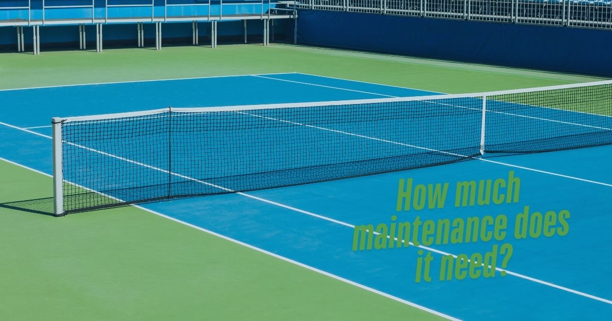 blue tennis court with a caption How much maintenance does it need?